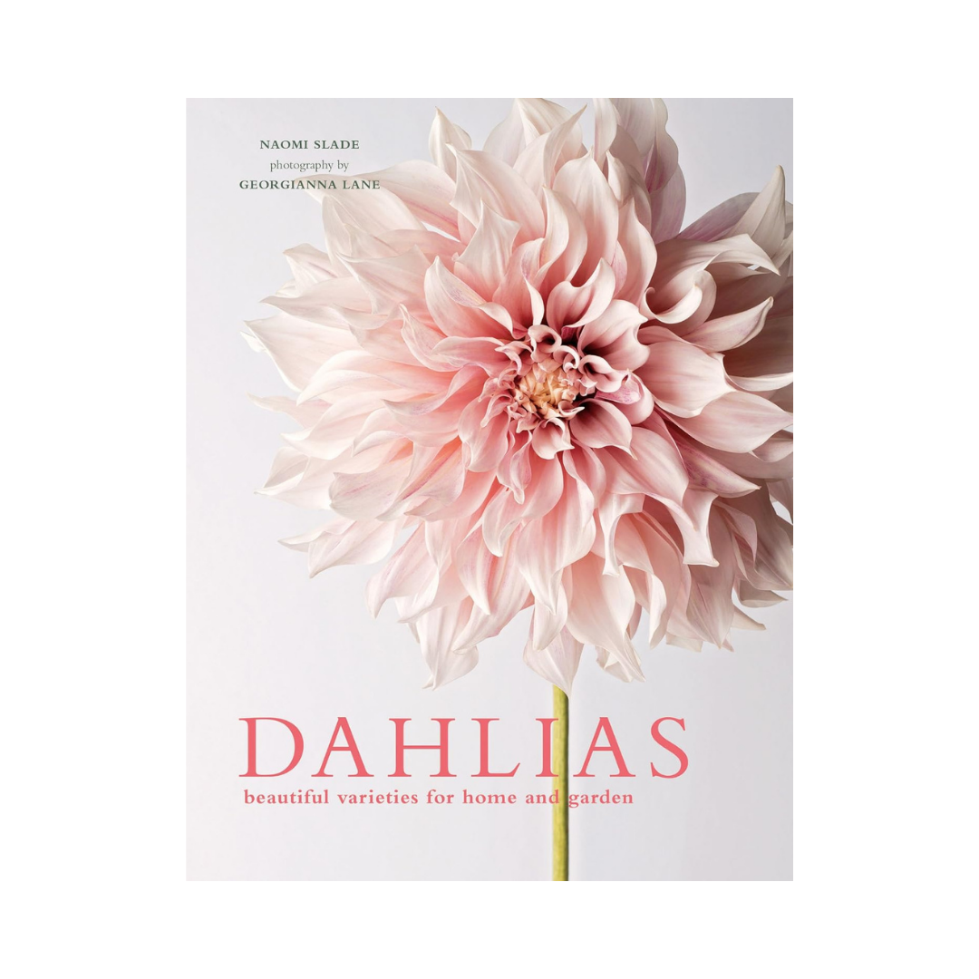 Naomi Slade book : "Dahlias, beautiful varieties for home and garden"